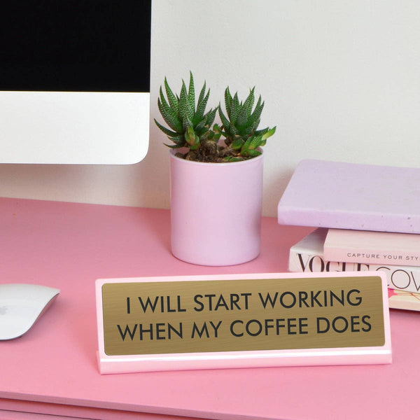 I Will Start Working When My Coffee Does Desk Plate Sign: Medium