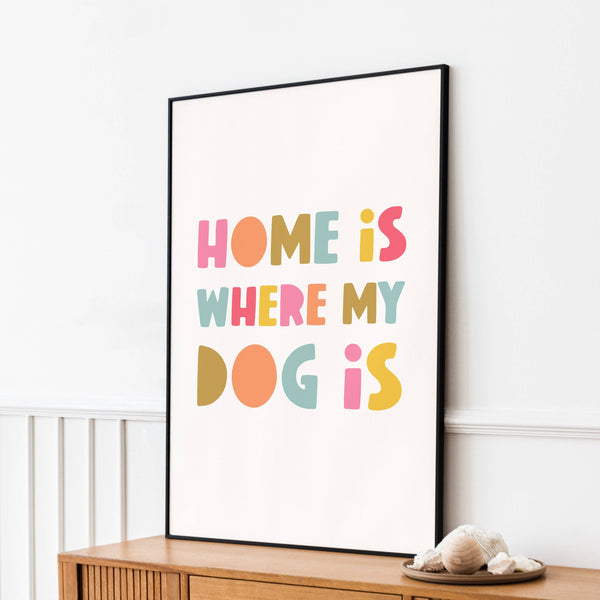 Home Is Where My Dog Is : Art Print