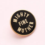 Mighty Fine Mother - Enamel Pin